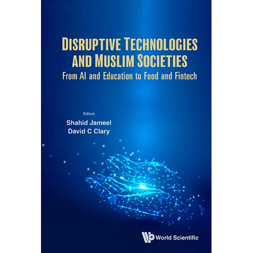 Disruptive Technologies and Muslim Societies: From AI and Education to Food and Fintech