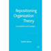 Repositioning Organization Theory: Impossibilities and Strategies