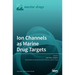 Ion Channels as Marine Drug Targets