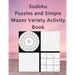 Sudoku Puzzles and Simple Mazes Variety Activity Book: With Mandela Style Coloring Pages, Word and Number Searches