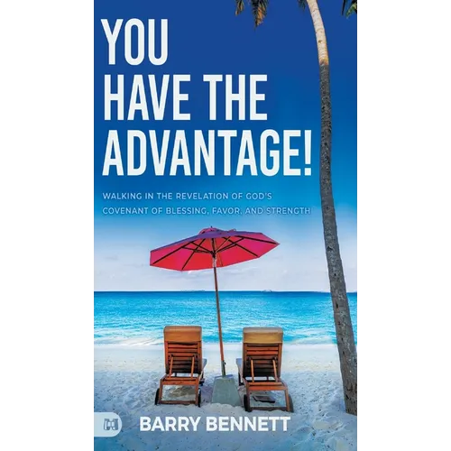 You Have the Advantage!: Walking in the Revelation of God's Covenant of Blessing, Favor, and Strength