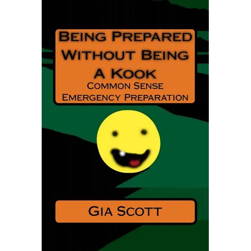 Being Prepared Without Being A Kook: Common Sense Emergency Preparation