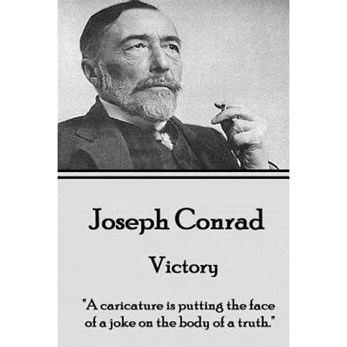 Joseph Conrad - Victory: "A caricature is putting the face of a joke on the body of a truth."