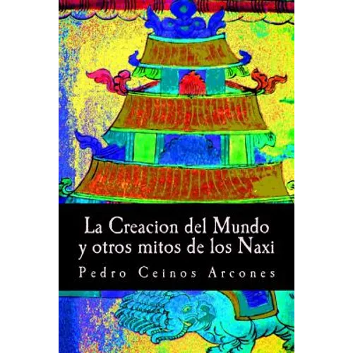 La Creacion del Mundo y otros mitos de los Naxi