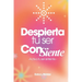 Despierta tu ser ConSiente: -Activa tu ser sintiente-
