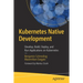 Kubernetes Native Development: Develop, Build, Deploy, and Run Applications on Kubernetes