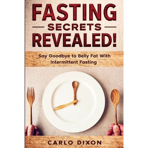 Fasting For Beginners: FASTING SECRETS REVEALED - Say Goodbye to Belly Fat With Intermittent Fasting