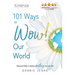 101 Ways to Wow! Our World