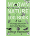 My Own Nature Log Book - With Descriptive Notes, and Ideas for Novel Methods of Recording Nature's Progress Through the Year