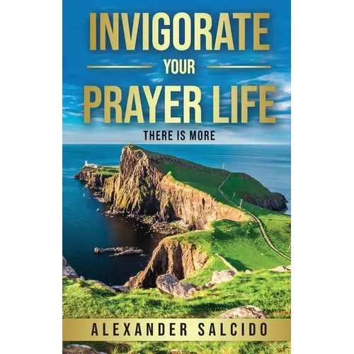 Invigorate Your Prayer Life: There Is More