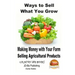 Ways to Sell What You Grow - Making Money with Your Farm Selling Agricultural Products