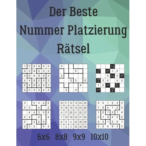 Der Beste Nummer Platzierung Rätsel: 222 Rätsel inklusive Fillomino, Hanare, Hebi-Ichigo, Nanro, Numbrix, Hakyuu