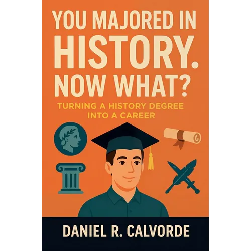 You Majored in History. Now What? Turning a History Degree into a Career