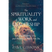 The Spirituality of Work and Leadership: Finding Meaning, Joy, and Purpose in What You Do
