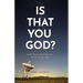 Is That You God?: God is Always Speaking to Us...But Are We Really Listneing?