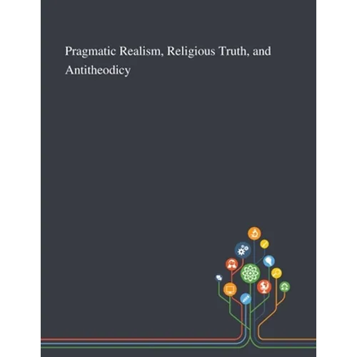 Pragmatic Realism, Religious Truth, and Antitheodicy