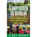 3 Day Guide to Dublin: A 72-hour Definitive Guide on What to See, Eat and Enjoy in Dublin, Ireland