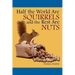 Half The World are Squirrels and the Rest are Nuts