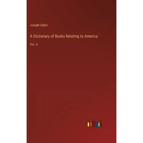 A Dictionary of Books Relating to America: Vol. 4