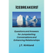 Icebreakers! Questions For Jumpstarting Conversations and Enhancing Relationships.