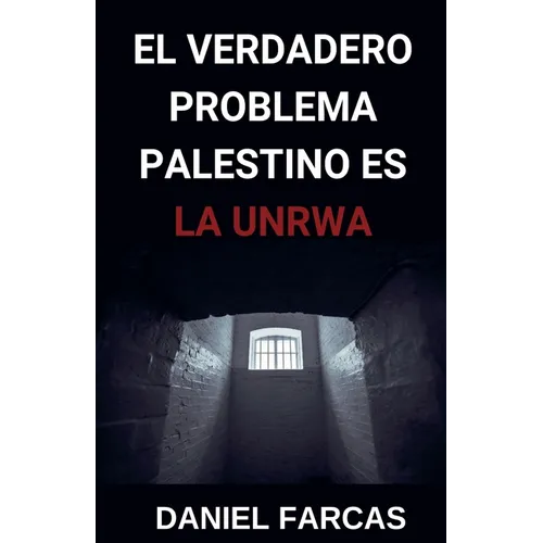 El verdadero Problema Palestino es La UNRWA