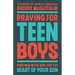 Praying for Teen Boys: Partner with God for the Heart of Your Son