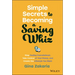 Simple Secrets to Becoming a Saving Whiz: Stop Feeling Overwhelmed, Take Control of Your Money, and Create the Lifestyle You Want