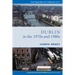 Dublin from 1970 to 1990: The City Transformed