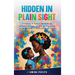 Hidden in Plain Sight: A Journey of Autism, Motherhood, and Self-Discovery + a Step-By-step Guide on How to Love a Neurodivergent Adult