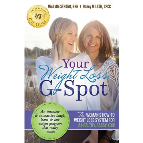 Your Weight Loss G-Spot: The Woman's How-To Weight Loss System For A Healthy, Sassy You!