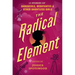 The Radical Element: 12 Stories of Daredevils, Debutantes & Other Dauntless Girls