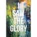 I Saw the Glory