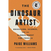 The Dinosaur Artist: Obsession, Science, and the Global Quest for Fossils