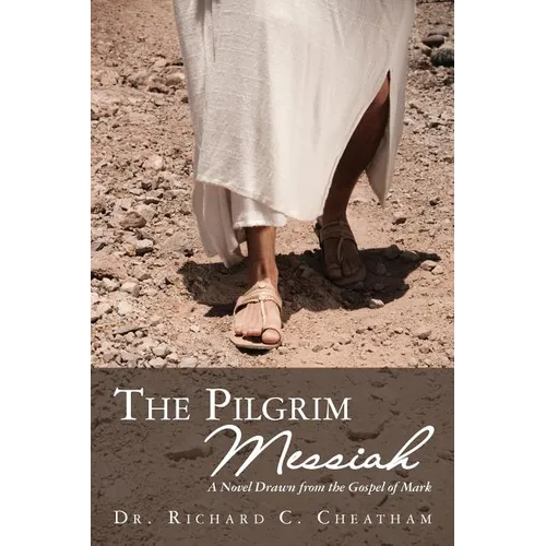 The Pilgrim Messiah: A Novel Drawn from the Gospel of Mark