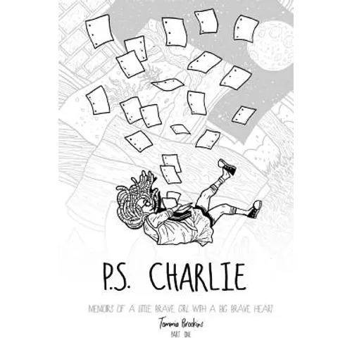 P.S. Charlie: Memoirs Of A Little Brave Girl With A Big Brave Heart