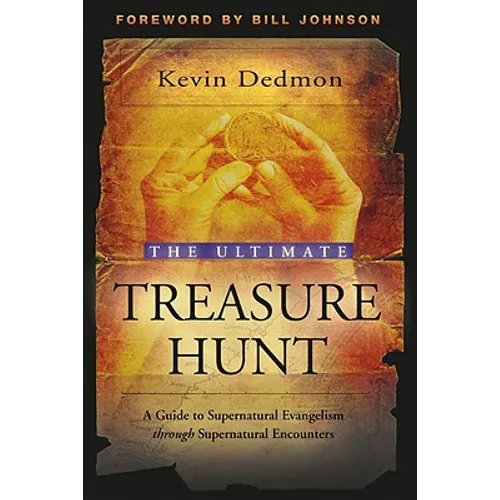 The Ultimate Treasure Hunt: A Guide to Supernatural Evangelism Through Supernatural Encounters