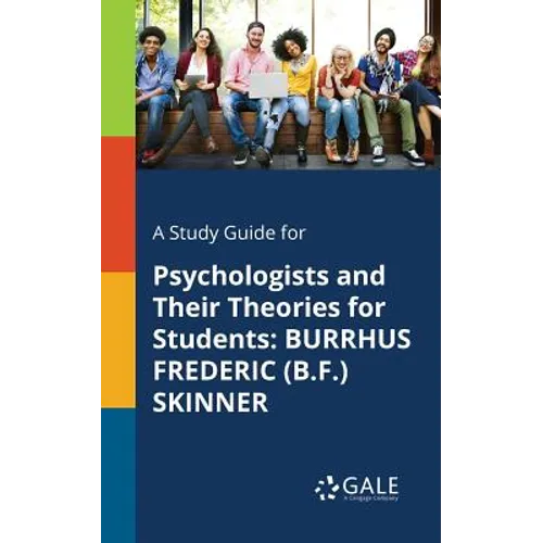 A Study Guide for Psychologists and Their Theories for Students: Burrhus Frederic (B.F.) Skinner