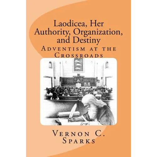 Laodicea, Her Authority, Organization, and Destiny: Adventism at the Crossroads
