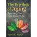 The Privilege of Aging: Savoring the Fullness of Life