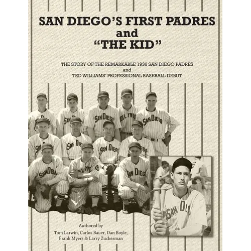 San Diego's First Padres and "The Kid": The Story of the Remarkable 1936 San Diego Padres and Ted Williams' Professional Baseball Debut - Paperback