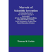 Marvels of Scientific Invention; An Interesting Account in Non-Technical Language of the Invention of Guns, Torpedoes, Submarine Mines, Up-to-Date Sme