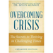 Overcoming Crisis Expanded Edition: The Secrets to Thriving in Challenging Times