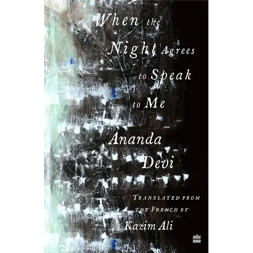 When the Night Agrees to Speak to Me [Longlisted for the 2023 National Translation Award in Poetry]