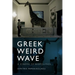 Greek Weird Wave: A Cinema of Biopolitics