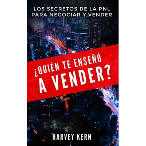 ¿Quién te enseñó a vender?: Los secretos de la PNL para negociar y vender