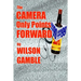 The Camera Only Points Forward: A novel of television news, and stuff