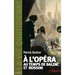 La Vie quotidienne à l'Opéra au temps de Balzac et Rossini
