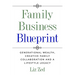 Family Business Blueprint: Generational Wealth, Creative Family Collaboration And A Lifestyle Legacy