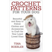 Crochet Patterns for Your Dog: Beautiful and Easy to Follow Clothes and Accessories to Craft for Your Loyal Loved Ones