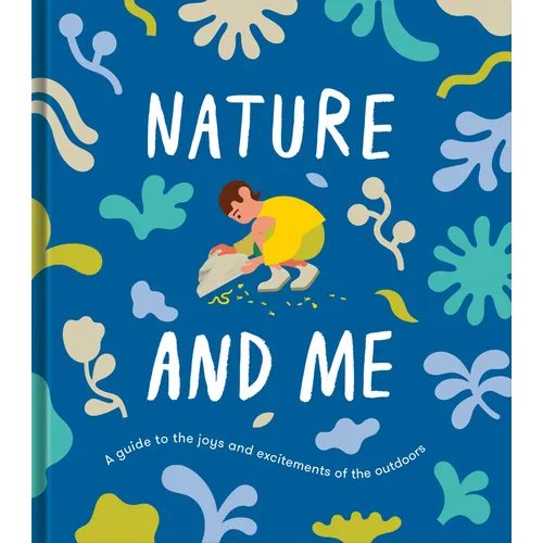 Nature and Me: A Guide to the Joys and Excitements of the Outdoors